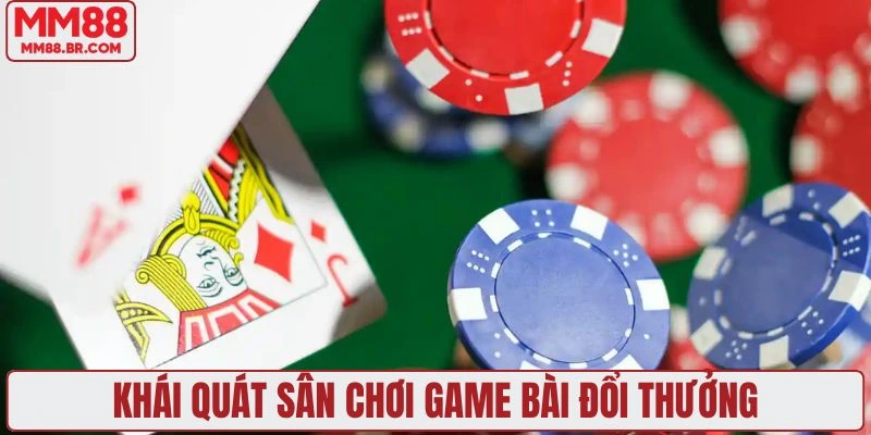Khái quát sân chơi game bài đổi thưởng